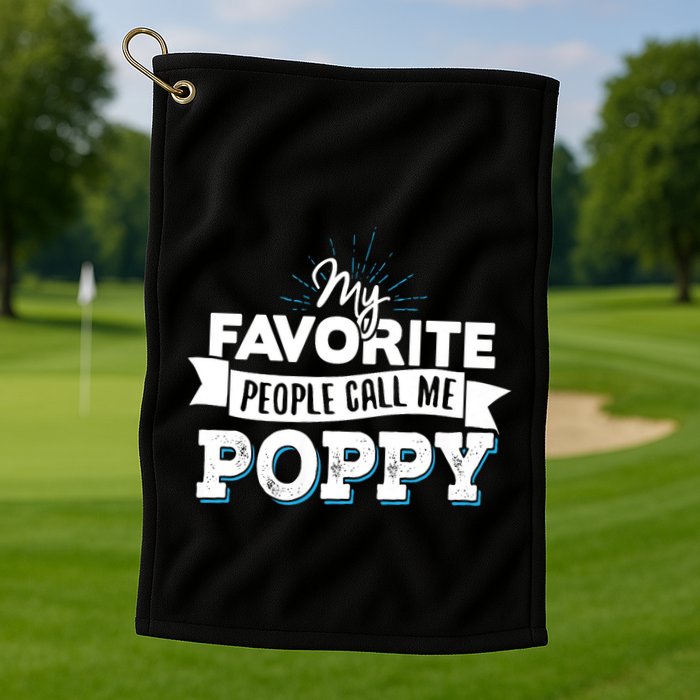 My Favorite People Call Me Poppy Golf Towel