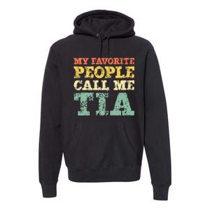 My Favorite People Call Me Tia Premium Hoodie