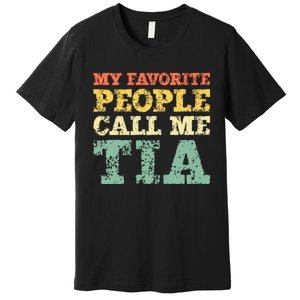 My Favorite People Call Me Tia Premium T-Shirt