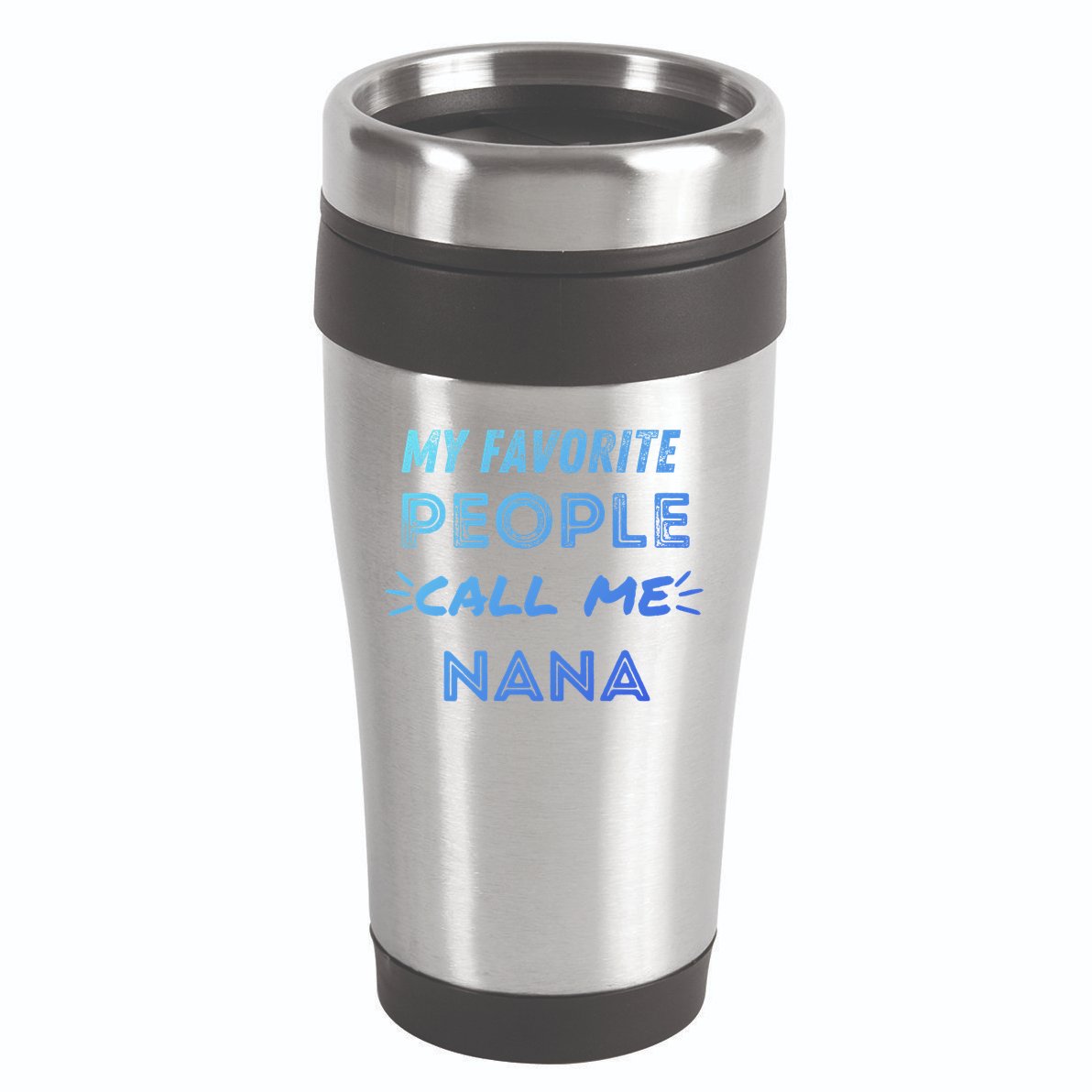 My Favorite People Call Me Nana Mothers Day Cute Gift 16oz Travel Tumbler