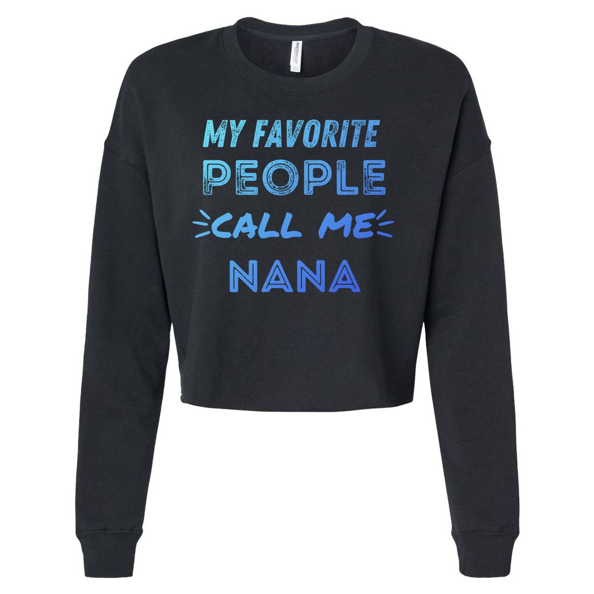 My Favorite People Call Me Nana Mothers Day Cute Gift Cropped Pullover Crew
