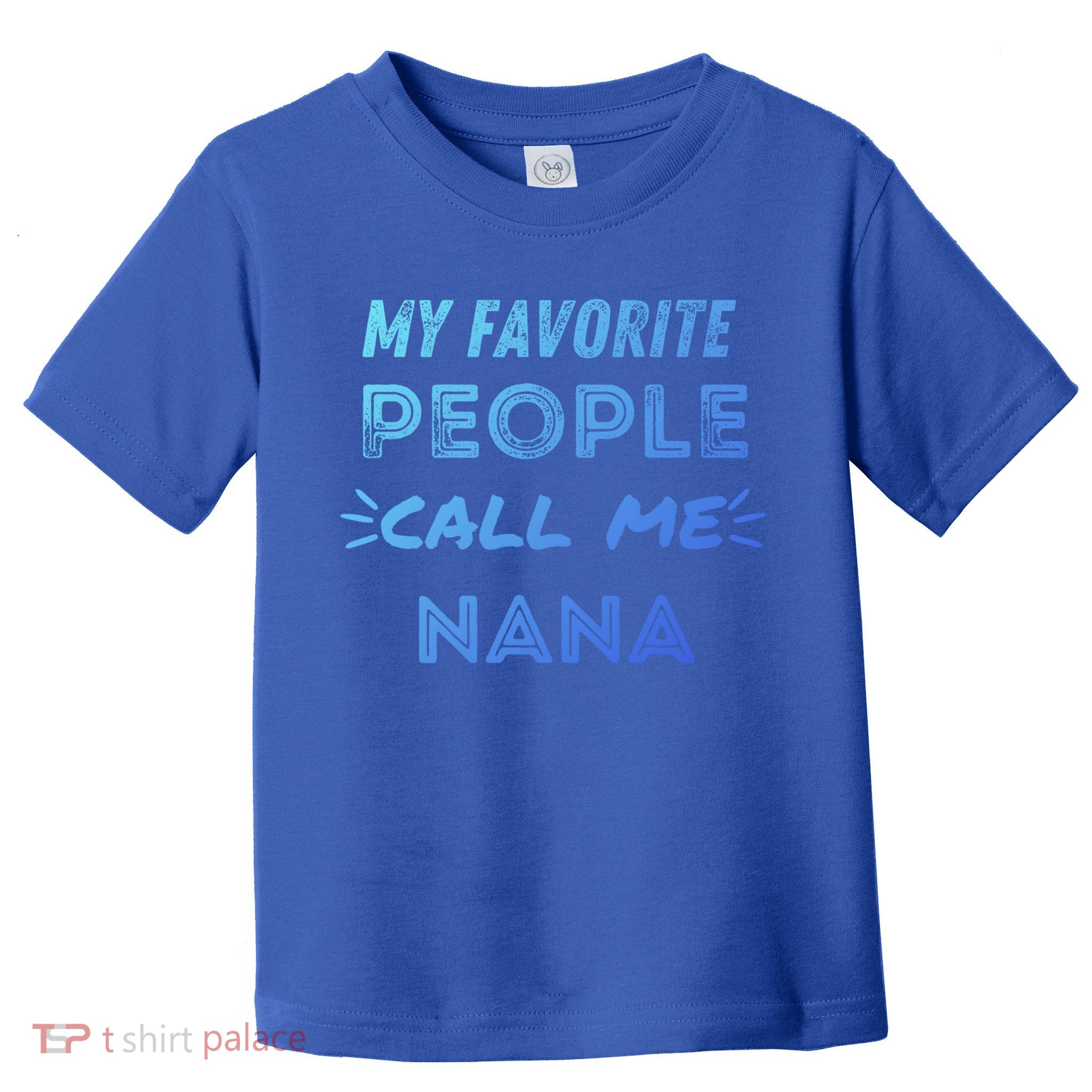 My Favorite People Call Me Nana Mothers Day Cute Gift Toddler T-Shirt
