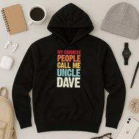 My Favorite People Call Me Uncle Dave Personalized Name Hoodie