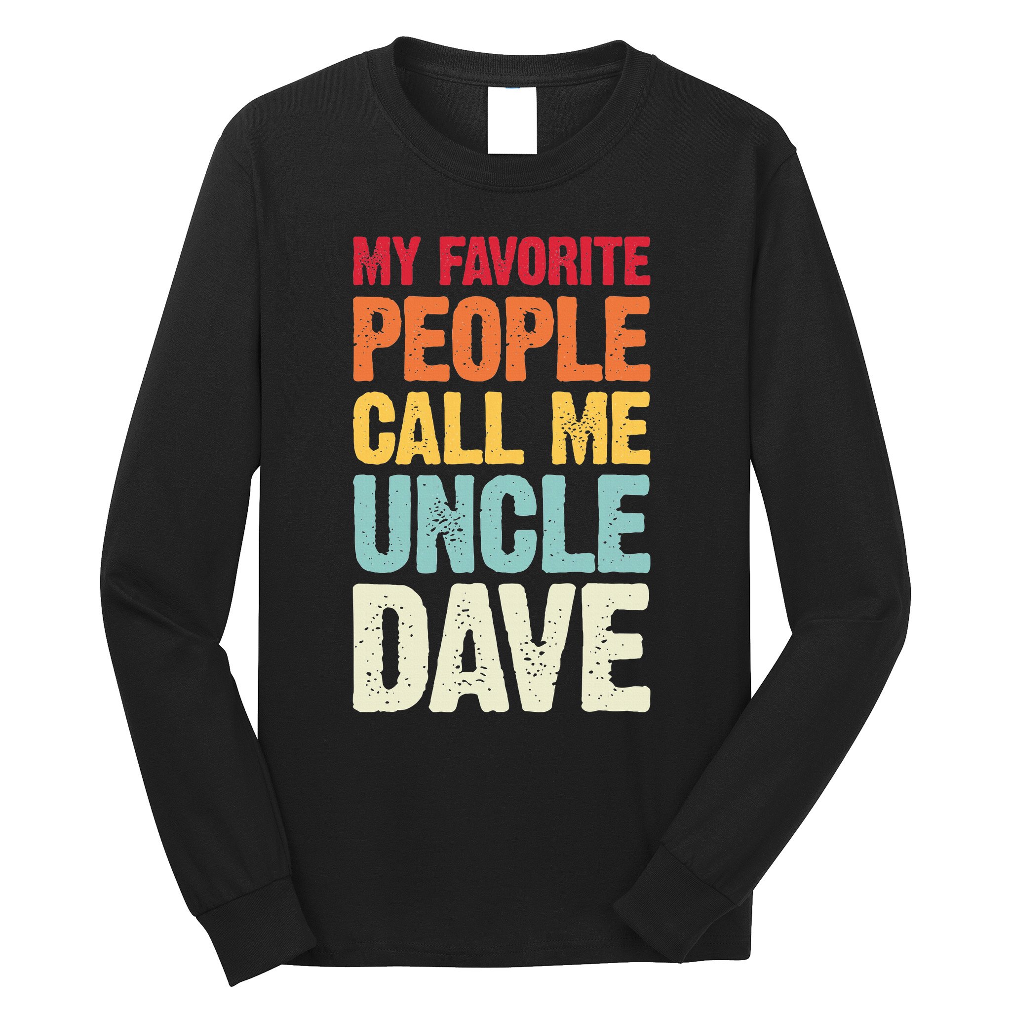 My Favorite People Call Me Uncle Dave Personalized Name Long Sleeve Shirt