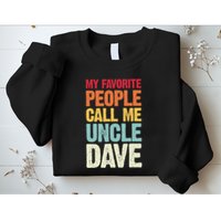 My Favorite People Call Me Uncle Dave Personalized Name Sweatshirt