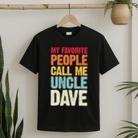 My Favorite People Call Me Uncle Dave Personalized Name T-Shirt