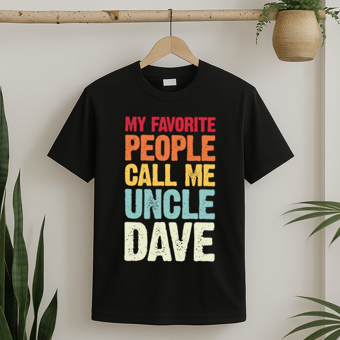 My Favorite People Call Me Uncle Dave Personalized Name T-Shirt