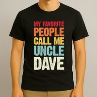 My Favorite People Call Me Uncle Dave Personalized Name T-Shirt