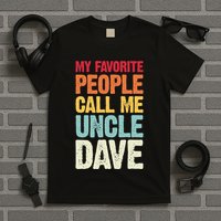 My Favorite People Call Me Uncle Dave Personalized Name T-Shirt