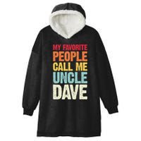 My Favorite People Call Me Uncle Dave Personalized Name Hooded Wearable Blanket