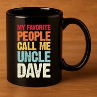 My Favorite People Call Me Uncle Dave Personalized Name 11oz C Handle Ceramic Mug