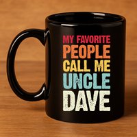 My Favorite People Call Me Uncle Dave Personalized Name 11oz C Handle Ceramic Mug