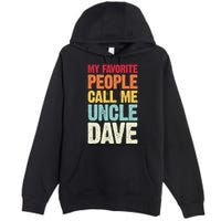 My Favorite People Call Me Uncle Dave Personalized Name Premium Pullover Hoodie