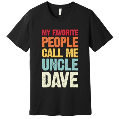 My Favorite People Call Me Uncle Dave Personalized Name Premium T-Shirt