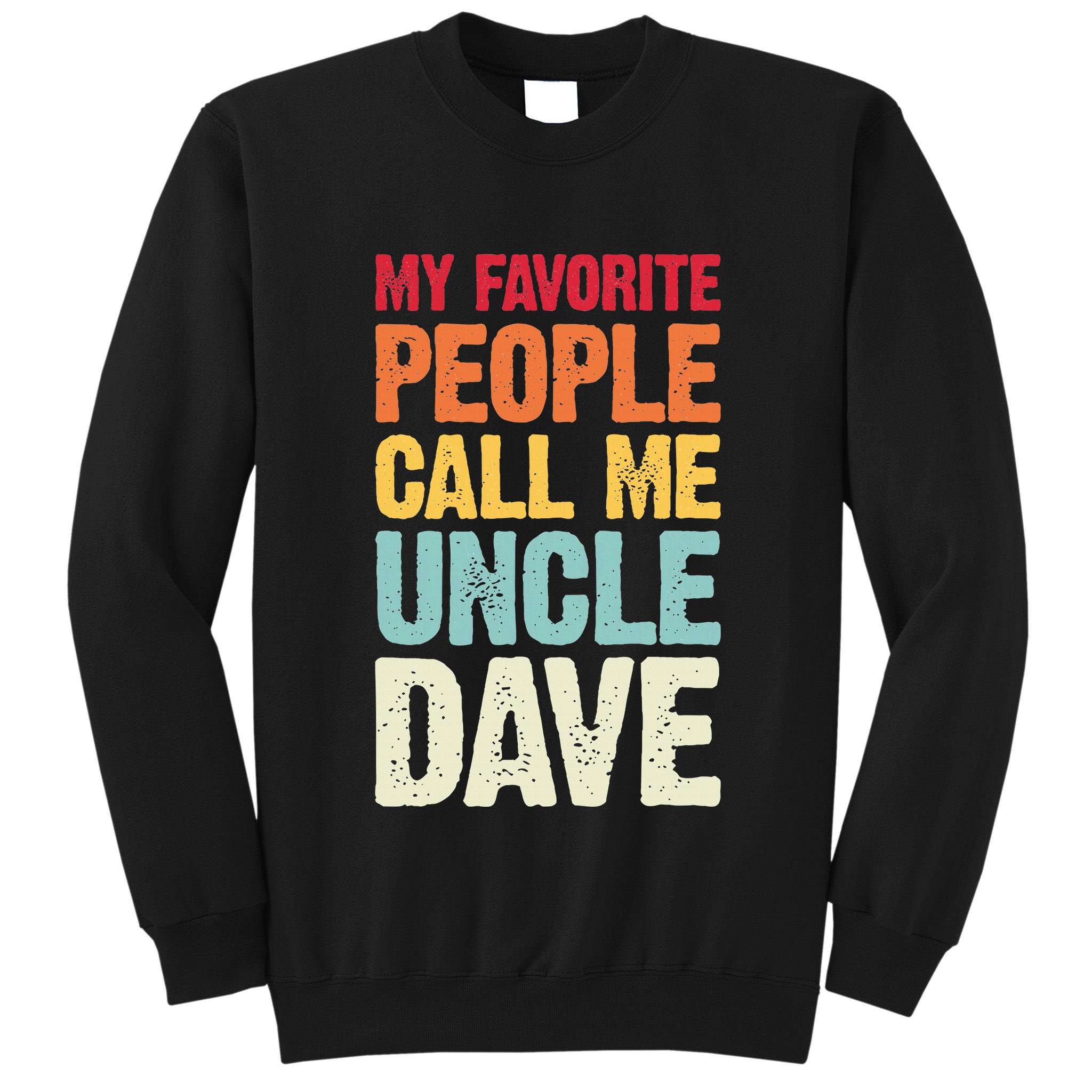 My Favorite People Call Me Uncle Dave Personalized Name Tall Sweatshirt