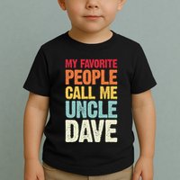 My Favorite People Call Me Uncle Dave Personalized Name Toddler T-Shirt