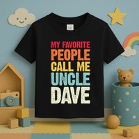 My Favorite People Call Me Uncle Dave Personalized Name Toddler T-Shirt