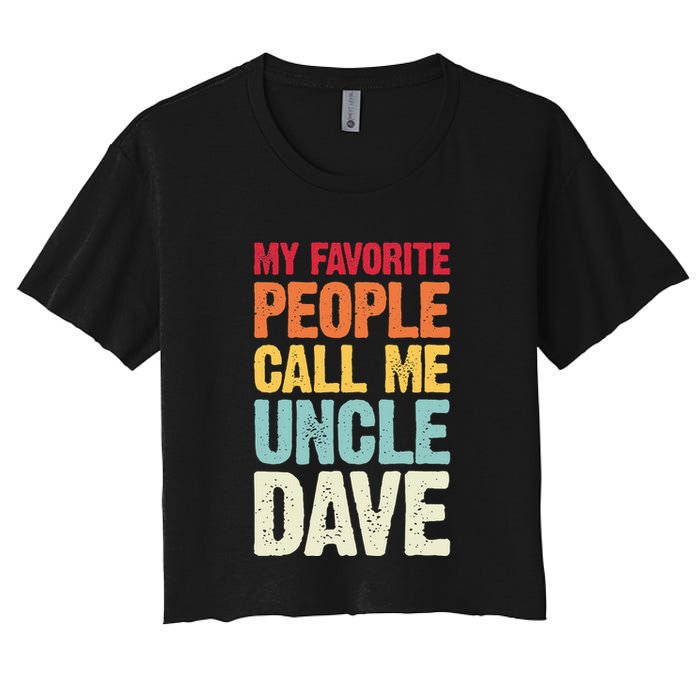 My Favorite People Call Me Uncle Dave Personalized Name Crop Top