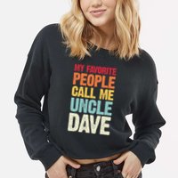 My Favorite People Call Me Uncle Dave Personalized Name Cropped Pullover Crew