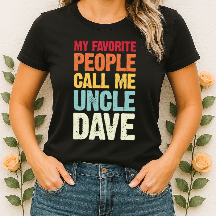 My Favorite People Call Me Uncle Dave Personalized Name Womens T-Shirt
