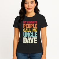 My Favorite People Call Me Uncle Dave Personalized Name Womens T-Shirt