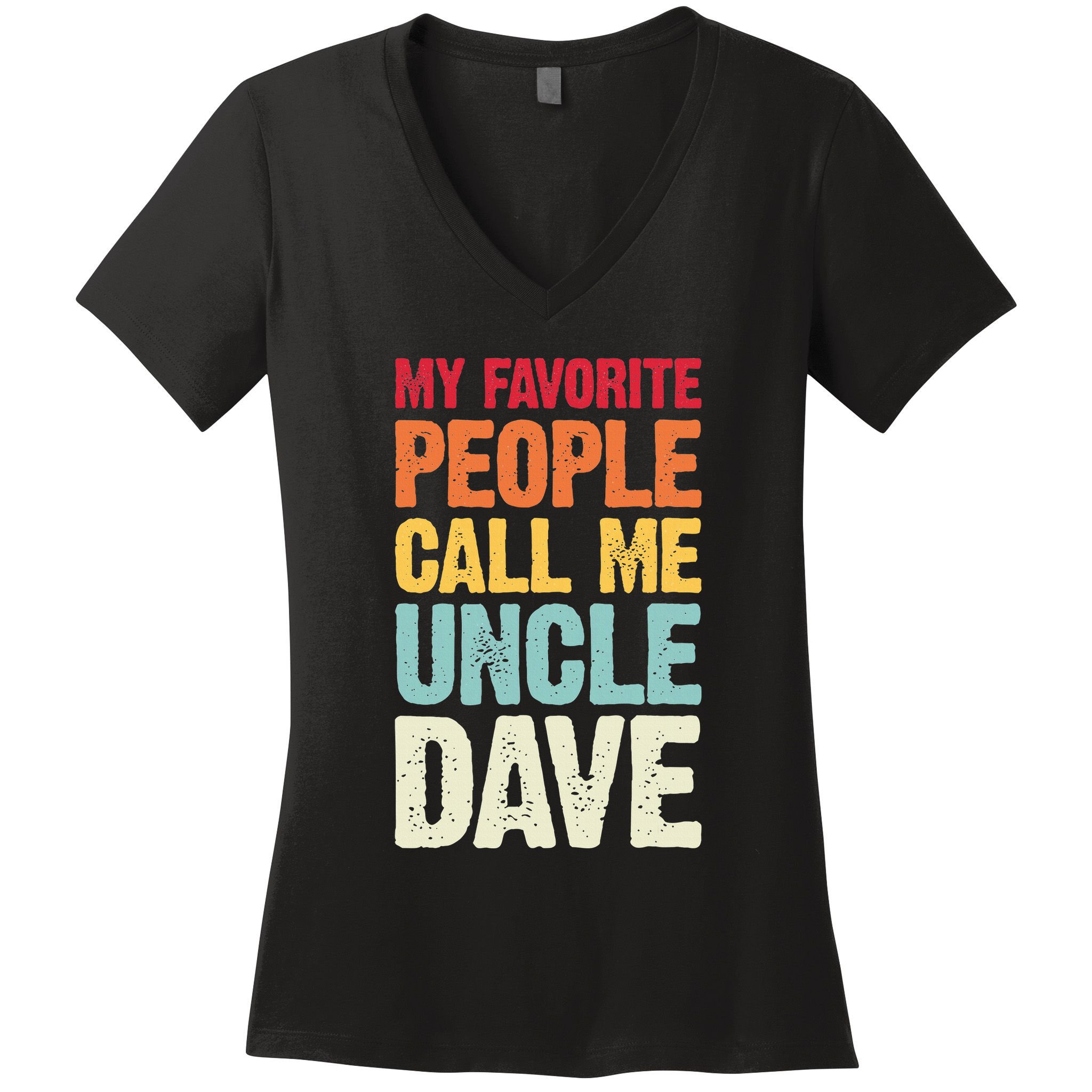 My Favorite People Call Me Uncle Dave Personalized Name Women's V-Neck T-Shirt