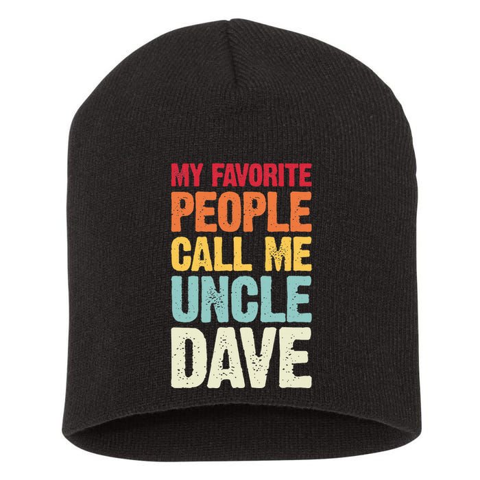 My Favorite People Call Me Uncle Dave Personalized Name Short Acrylic Beanie