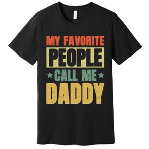 My Favorite People Call Me Daddy Premium T-Shirt