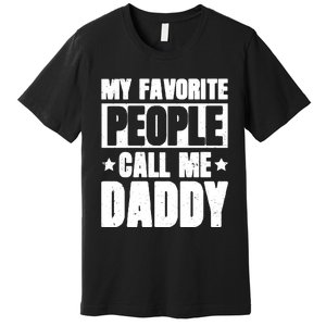 My Favorite People Call Me Daddy Premium T-Shirt