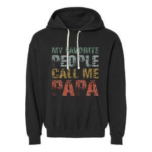 My Favorite People Call Me Papa Funny Dad Gift Father Day Garment-Dyed Fleece Hoodie