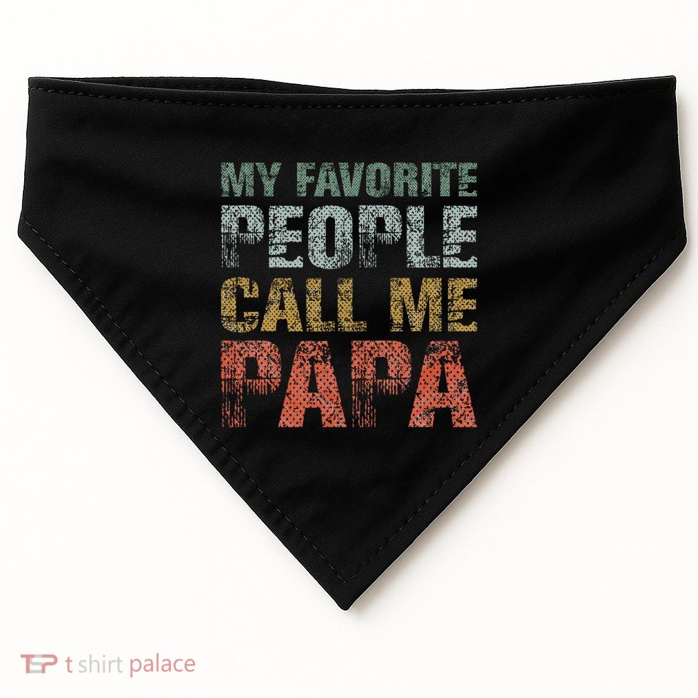 My Favorite People Call Me Papa Funny Dad Gift Father Day USA-Made Doggie Bandana