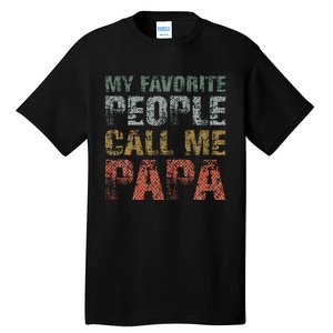 My Favorite People Call Me Papa Funny Dad Gift Father Day Tall T-Shirt