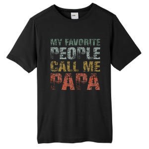 My Favorite People Call Me Papa Funny Dad Gift Father Day Tall Fusion ChromaSoft Performance T-Shirt