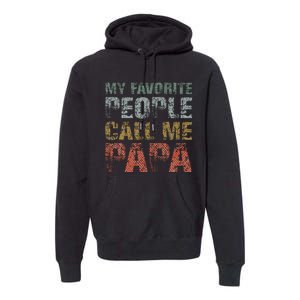 My Favorite People Call Me Papa Funny Dad Gift Father Day Premium Hoodie