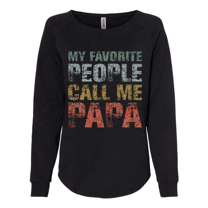 My Favorite People Call Me Papa Funny Dad Gift Father Day Womens California Wash Sweatshirt