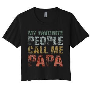 My Favorite People Call Me Papa Funny Dad Gift Father Day Women's Crop Top Tee