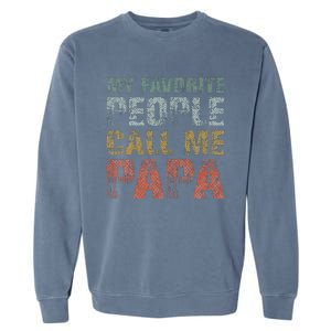 My Favorite People Call Me Papa Funny Dad Gift Father Day Garment-Dyed Sweatshirt