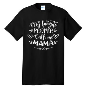 My Favorite People Call Me Mama Funny Mother's Day Tall T-Shirt