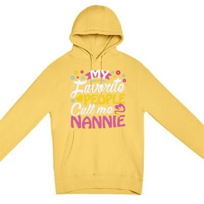 My Favorite People Call Me Nannie Cute Nannie Funny Gift Nannie Meaningful Gift Premium Pullover Hoodie