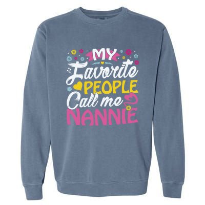 My Favorite People Call Me Nannie Cute Nannie Funny Gift Nannie Meaningful Gift Garment-Dyed Sweatshirt