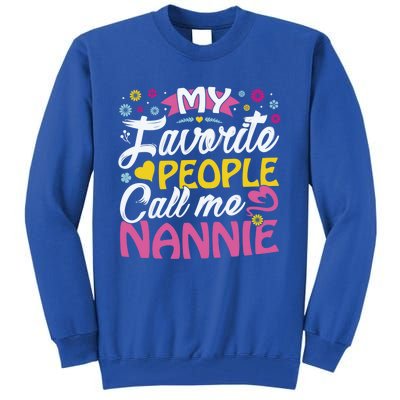 My Favorite People Call Me Nannie Cute Nannie Funny Gift Nannie Meaningful Gift Tall Sweatshirt