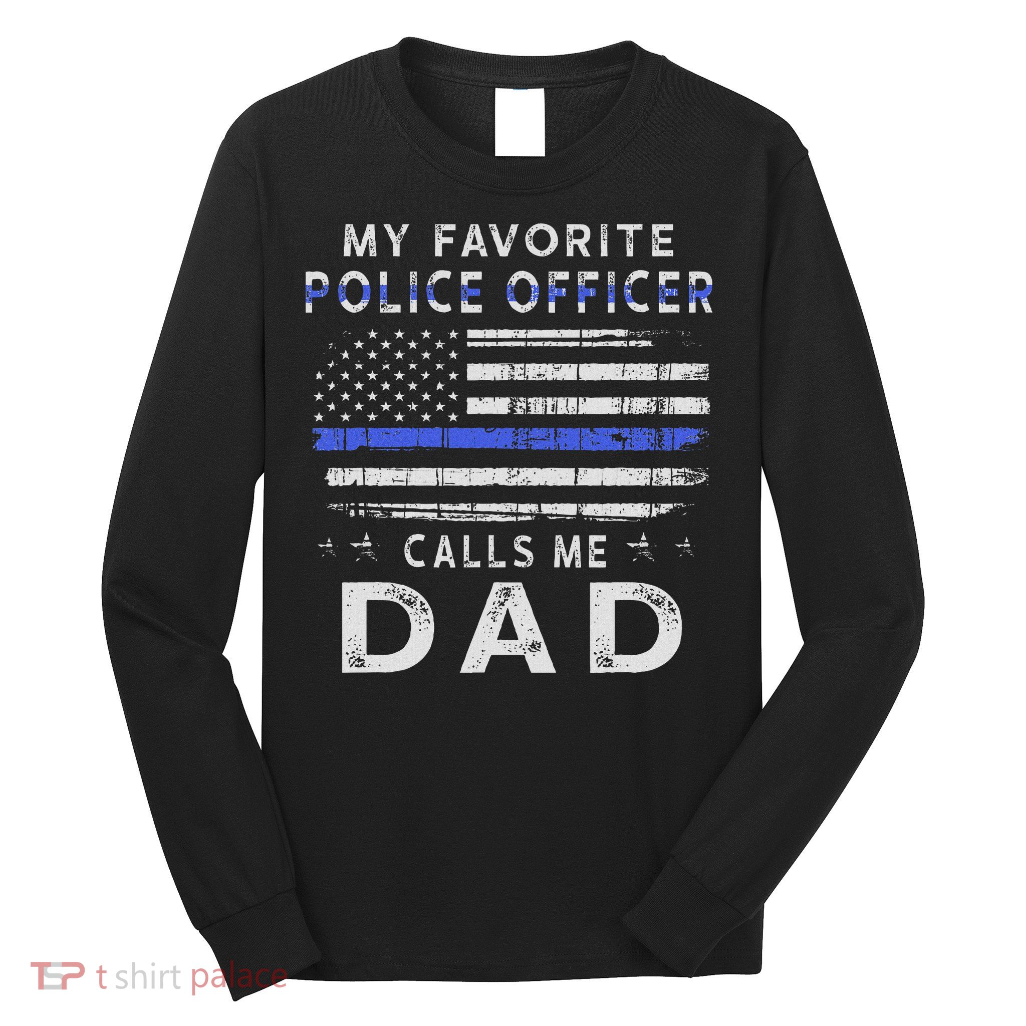 My Favorite Police Officer Calls Me Dad Father's Day Long Sleeve Shirt