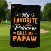 My Favorite Princess Calls Me Papaw Golf Towel