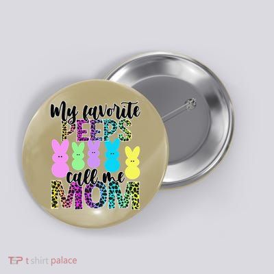 My Favorite Peeps Call Me Mom Easter Button