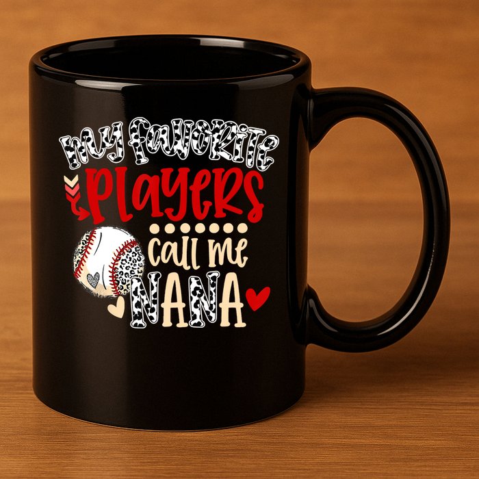 My Favorite Player Calls Me Nana Baseball 11oz C Handle Ceramic Mug
