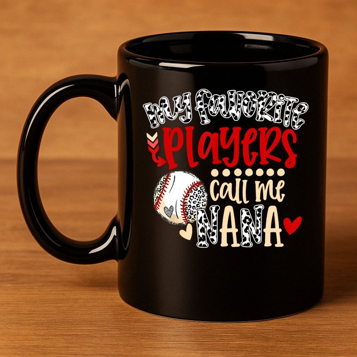 My Favorite Player Calls Me Nana Baseball 11oz C Handle Ceramic Mug