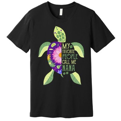 My Favorite People Call Me Nana Turtle Lover Mother's Day Premium T-Shirt