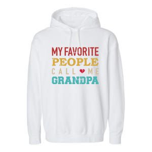 My Favorite People Call Me Grandpa Gift Garment-Dyed Fleece Hoodie