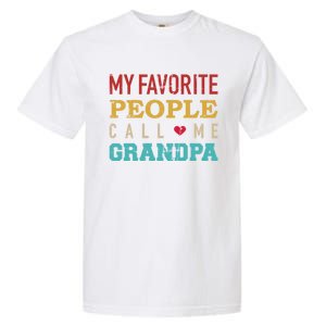 My Favorite People Call Me Grandpa Gift Garment-Dyed Heavyweight T-Shirt