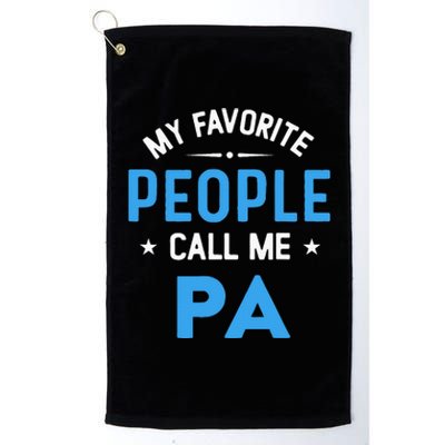 My Favorite People Call Me PA Funny PA Fathers Day Platinum Collection Golf Towel